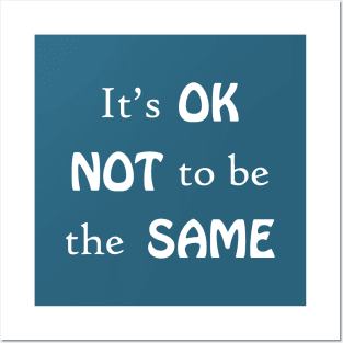 It's OK not to be the same Posters and Art